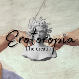 Erotoropia [The creation]