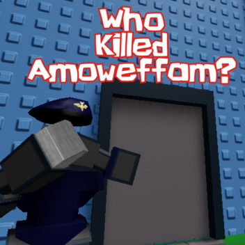 Who Killed Amoweffam?