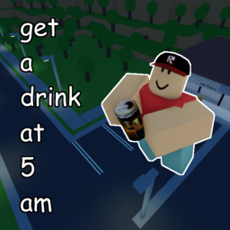 [DISCONTINUED] get a drink at 5 am