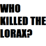 Who Killed The Lorax?