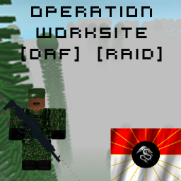 Operation Worksite [DAF] [RAID]