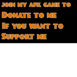 AFK until someone donates Donate button below