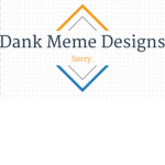 Dank Meme Designs