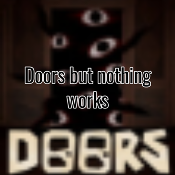 Doors but nothing works (Beta)
