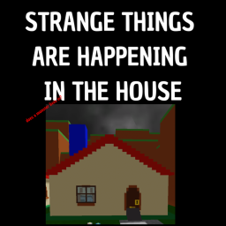 Strange Things are Happening in the House