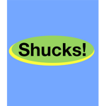 Shucks!