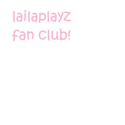 LailaPlayz hang out!!