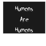Humans are humans!!!