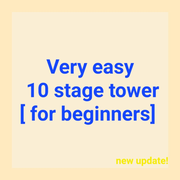 Very easy 10 stage tower [for beginners]