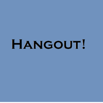 Hangout!