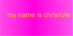 My name is Chris/Cris