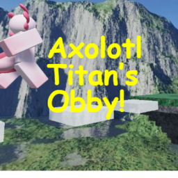 Axolotl Titan's Obby! (Alpha)