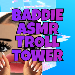 BADDIE ASMR TROLL TOWER