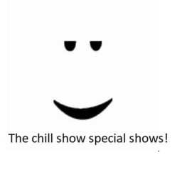 The CHILL Show SPECIAL SHOWS