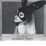 Dangerous Woman - Ariana Grande