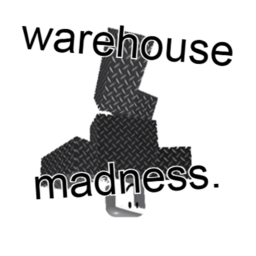 warehouse madness.
