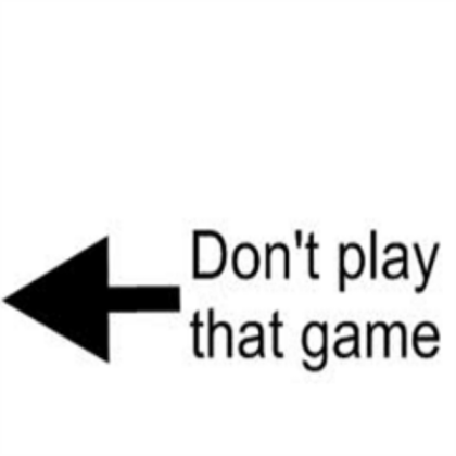 Dont play that game sign Roblox decal