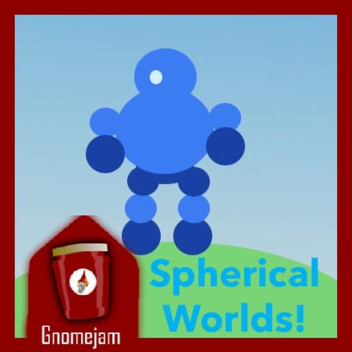 Spherical Worlds [Gnome Jam]