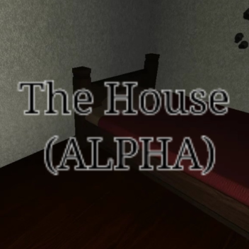 The House (ALPHA)