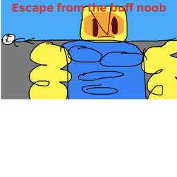 escape from the buff noob (UPDATE)