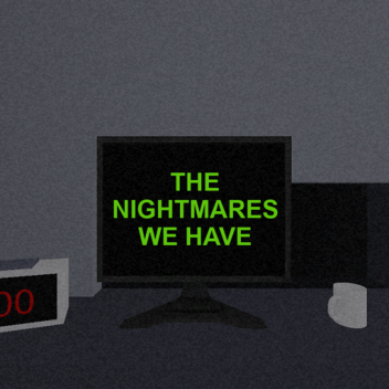The Nightmares We Have
