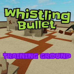 Whistling Bullet [TRAINING GROUND]