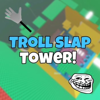 Troll Slap Tower! ✋
