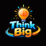 Think Big:)