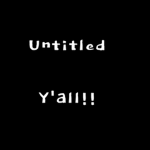 Untitled yall!