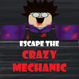 Escape the crazy Mechanic