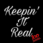 -/-Keepin it Real-\-