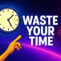Waste Your Time  !