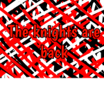 The knights are back