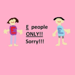 E people ONLY!!!
