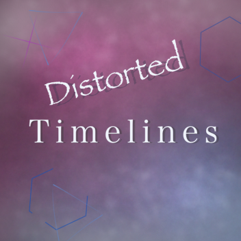 Distorted Timelines...