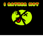 I RATHER NOT