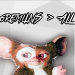 Gremlins>all