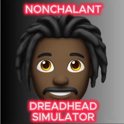 [REWARDS] Nonchalant Dreadhead Simulator 😮