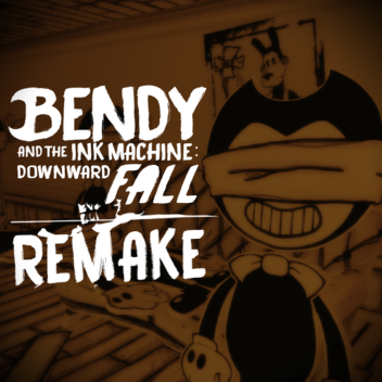 Bendy And the Ink Machine: Downward Fall REMAKE