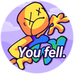 You fell.