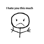 I hate you