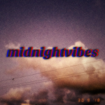 ｍｉｄｎｉｇｈｔ ｖｉｂｅｓ