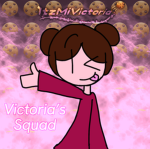 -Victoria's Squad!-