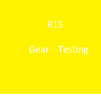 R15 Gear Testing