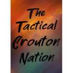 The Tactical Crouton Nation