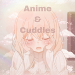 Anime & Cuddles