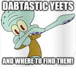 Dabtastic Yeets