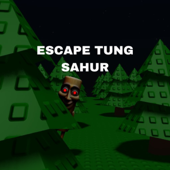 ESCAPE TUNG SAHUR