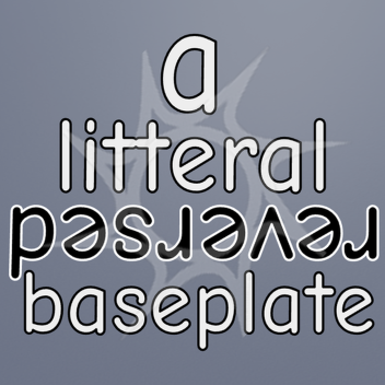 a litteral desrever baseplate