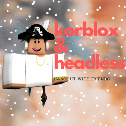 (!NEW) Korblox & Headless Hangout [Voice Chat]